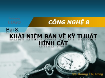 Bài giảng Công nghệ Lớp 8 - Bài 8: Khái niệm bản vẽ kỹ thuật hình cắt - Hoàng Thị Trang