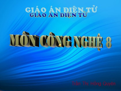 Bài giảng Công nghệ Lớp 8 - Tiết 38: Thực hành đèn huỳnh quang - Trần Thị Hồng Quyên