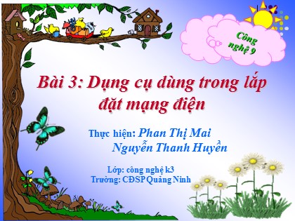 Bài giảng Công nghệ Lớp 9 - Nghề điện dân dụng - Bài 3: Dụng cụ dùng trong lắp đặt mạng điện - Phan Thị Mai