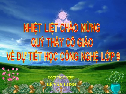 Bài giảng Công nghệ Lớp 9 - Nghề điện dân dụng - Tiết 11: Lắp đặt dây dẫn của mạng điện trong nhà - Lê Văn Long