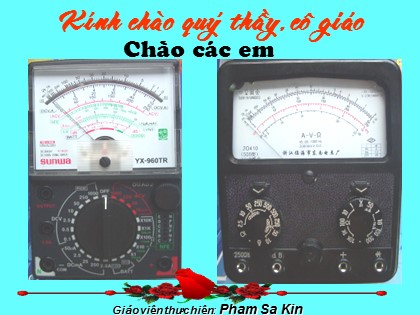 Bài giảng Công nghệ Lớp 9 - Nghề điện dân dụng - Tiết 4: Thực hành sử dụng đồng hồ điện - Phạm Sa Kin