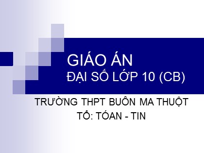 Bài giảng Đại số Lớp 10 - Tiết 2: Mệnh đề - Trường THPT Buôn Ma Thuột
