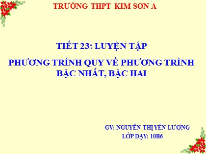Bài giảng Đại số Lớp 10 - Tiết 23: Luyện tập phương trình quy về phương trình bậc nhất, bậc hai - Nguyễn Thị Yến Lương