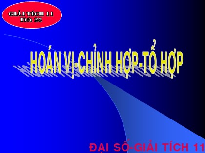 Bài giảng Đại số và Giải tích Lớp 11 - Tiết 25: Hoán vị. Chỉnh hợp. Tổ hợp