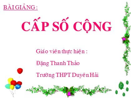 Bài giảng Đại số và Giải tích Lớp 11 - Tiết 41: Cấp số cộng - Đặng Thanh Thảo
