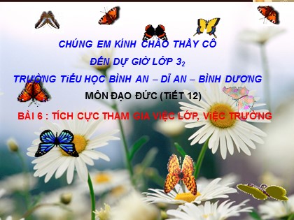 Bài giảng Đạo đức Lớp 3 - Bài 6: Tích cực tham gia việc lớp, việc trường