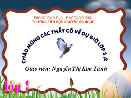 Bài giảng Đạo đức Lớp 3 - Tiết 13: Tích cực tham gia việc lớp, việc trường (Tiếp) - Nguyễn Thị Kim Tánh