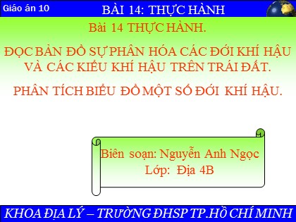 Bài giảng Địa lí Lớp 10 - Bài 14: Thực hành Đọc bản đồ sự phân hóa các đới khí hậu và các kiểu khí hậu trên Trái Đất. Phân tích biểu đồ một số đới khí hậu - Nguyễn Anh Ngọc