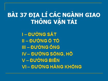 Bài giảng Địa lí Lớp 10 - Bài 37: Địa lí các ngành giao thông vận tải
