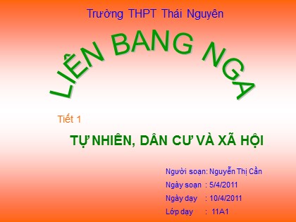 Bài giảng Địa lí Lớp 11 - Bài 8: Liên bang Nga - Tiết 1: Tự nhiên, dân cư và xã hội - Nguyễn Thị Cần