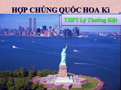 Bài giảng Địa lí Lớp 11 - Tiết 11: Hợp chủng quốc Hoa Kì - THPT Lý Thường Kiệt Bài giảng Địa lí Lớp 11 - Tiết 11: Hợp chủng quốc Hoa Kì - THPT Lý Thường Kiệt