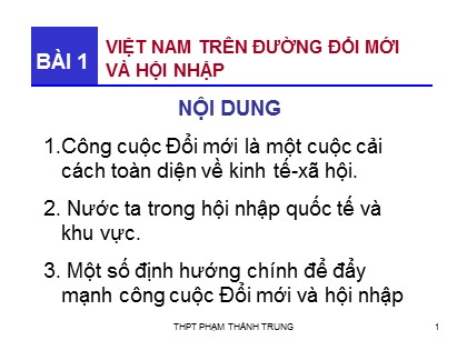 Bài giảng Địa lí Lớp 12 - Bài 1: Việt Nam trên đường đổi mới và hội nhập - Trường THPT Phạm Thành Trung