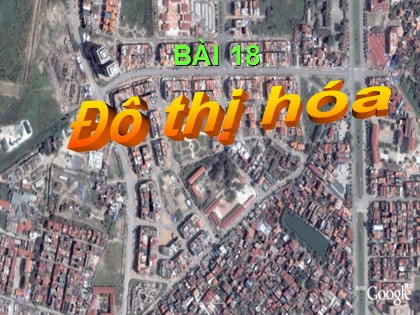 Bài giảng Địa lí Lớp 12 - Bài 18: Đô thị hóa