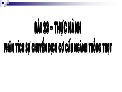 Bài giảng Địa lí Lớp 12 - Bài 23: Thực hành phân tích sự chuyển dịch cơ cấu ngành trồng trọt