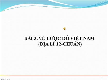 Bài giảng Địa lí Lớp 12 - Bài 3: Vẽ lược đồ Việt Nam