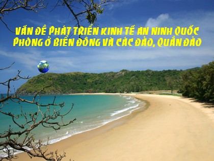 Bài giảng Địa lí Lớp 12 - Tiết 46: Vấn đề phát triển kinh tế an ninh quốc phòng ở biển Đông và các đảo, quần đảo Bài giảng Địa lí Lớp 12 - Tiết 46: Vấn đề phát triển kinh tế an ninh quốc phòng ở biển Đông và các đảo, quần đảo