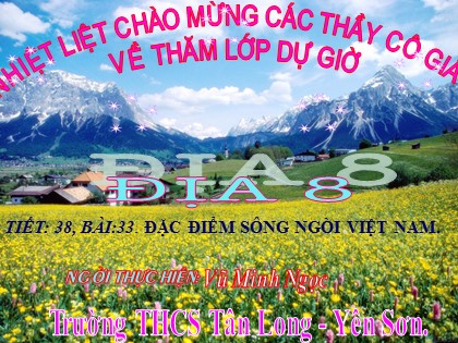 Bài giảng Địa lý Lớp 8 - Tiết 38: Đặc điểm sông ngòi Việt Nam - Vũ Minh Ngọc