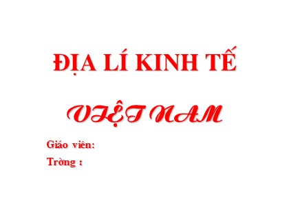 Bài giảng Địa lý Lớp 9 - Tiết 6: Sự phát triển kinh tế Việt Nam