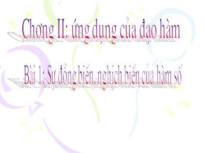 Bài giảng Giải tích Lớp 12 - Tiết 1: Sự đồng biến và nghịch biến của hàm số Bài giảng Giải tích Lớp 12 - Tiết 1: Sự đồng biến và nghịch biến của hàm số