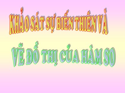 Bài giảng Giải tích Lớp 12 - Tiết 11: Khảo sát sự biến thiên và vẽ đồ thị của hàm số Bài giảng Giải tích Lớp 12 - Tiết 11: Khảo sát sự biến thiên và vẽ đồ thị của hàm số