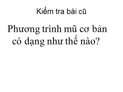 Bài giảng Giải tích Lớp 12 - Tiết 32: Phương trình mũ và phương trình lôgarit