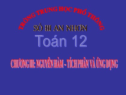 Bài giảng Giải tích Lớp 12 - Tiết 47: Nguyên hàm - Trường THPT Số 2 An Nhơn Bài giảng Giải tích Lớp 12 - Tiết 47: Nguyên hàm - Trường THPT Số 2 An Nhơn