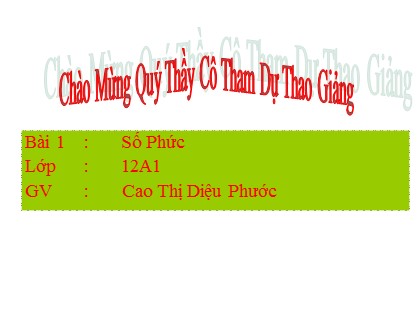 Bài giảng Giải tích Lớp 12 - Tiết 66: Số phức - Cao Thị Diệu Phước