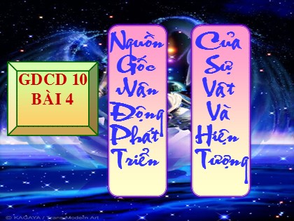 Bài giảng Giáo dục công dân Lớp 10 - Bài 4: Nguồn gốc vận động phát triển của sự vật và hiện tượng