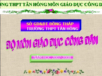 Bài giảng Giáo dục công dân Lớp 10 - Bài 7: Thực tiễn và vai trò của thực tiễn - Trường THPT Tân Hồng