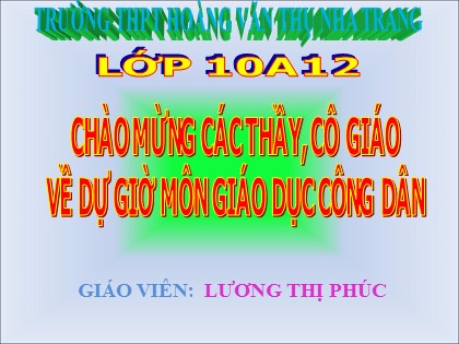 Bài giảng Giáo dục công dân Lớp 10 - Bài 9: Con người là chủ thể của lịch sử là mục tiêu phát triển của xã hội - Lương Thị Phúc