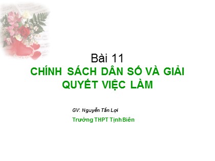 Bài giảng Giáo dục công dân Lớp 11 - Bài 11: Chính sách dân số và giải quyết việc làm - Nguyễn Tấn Lợi
