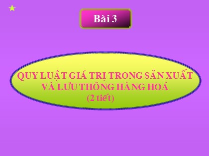 Bài giảng Giáo dục công dân Lớp 11 - Bài 3: Quy luật giá trị trong sản xuất và lưu thông hàng hoá (Tiết 2)