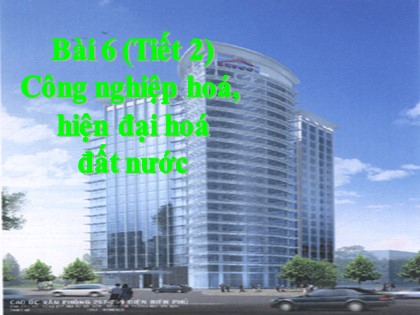 Bài giảng Giáo dục công dân Lớp 11 - Bài 6: Công nghiệp hoá, hiện đại hoá đất nước (Tiết 2)