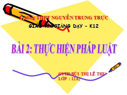 Bài giảng Giáo dục công dân Lớp 12 - Bài 2: Thực hiện pháp luật (Tiết 3) - Bùi Thị Lệ Thu