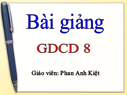 Bài giảng Giáo dục công dân Lớp 8 - Bài 11: Lao động tự giác và sáng tạo (Tiết 1) - Phan Anh Kiệt