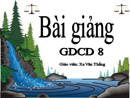 Bài giảng Giáo dục công dân Lớp 8 - Bài 21: Pháp luật nước Cộng hoà Xã hội Chủ nghĩa Việt Nam (Tiết 2) - Xa Văn Thắng