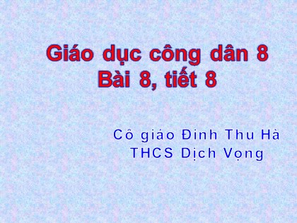 Bài giảng Giáo dục công dân Lớp 8 - Bài 7: Tôn trọng và học hỏi các dân tộc khác - Đinh Thu Hà