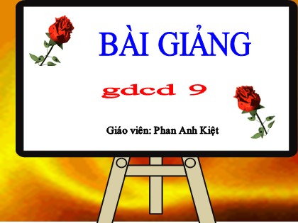 Bài giảng Giáo dục công dân Lớp 9 - Bài 1: Chí công vô tư - Phan Anh Kiệt