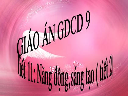 Bài giảng Giáo dục công dân Lớp 9 - Bài 8: Năng động, sáng tạo (Tiết 2)