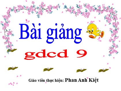 Bài giảng Giáo dục công dân Lớp 9 - Tiết 5: Tình hữu nghị giữa các dân tộc trên thế giới - Phan Anh Kiệt