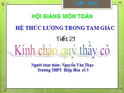 Bài giảng Hình học Lớp 10 - Tiết 21: Hệ thức lượng trong tam giác - Nguyễn Văn Thạo Bài giảng Hình học Lớp 10 - Tiết 21: Hệ thức lượng trong tam giác - Nguyễn Văn Thạo