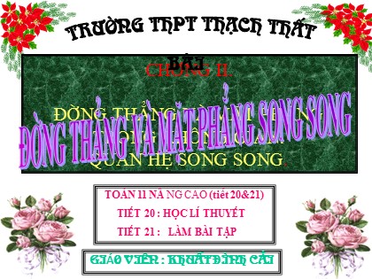Bài giảng Hình học Lớp 11 - Tiết 18: Đường thẳng và mặt phẳng song song - Khuất Đình Cải