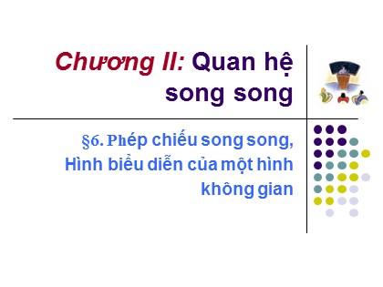 Bài giảng Hình học Lớp 11 - Tiết 25: Phép chiếu song song, hình biểu diễn của một hình không gian