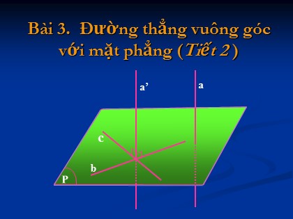 Bài giảng Hình học Lớp 11 - Tiết 36: Đường thẳng vuông góc với mặt phẳng (Tiết 2)