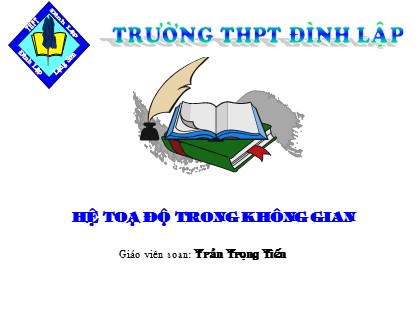 Bài giảng Hình học Lớp 12 - Tiết 25: Hệ tọa độ trong không gian - Trần Trọng Tiến