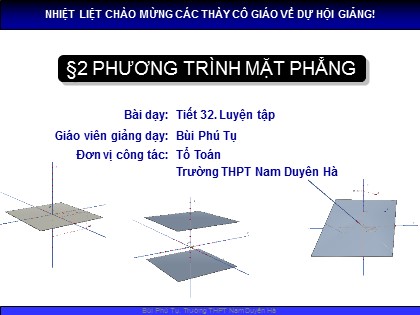 Bài giảng Hình học Lớp 12 - Tiết 32: Luyện tập phương trình mặt phẳng - Bùi Phú Tụ