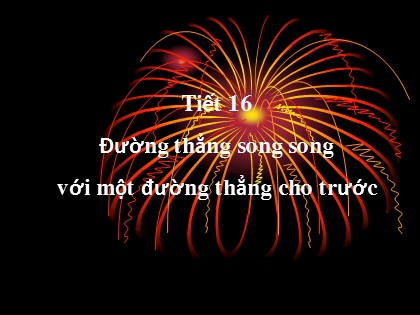 Bài giảng Hình học Lớp 8 - Tiết 16: Đường thẳng song song với một đường thẳng cho trước