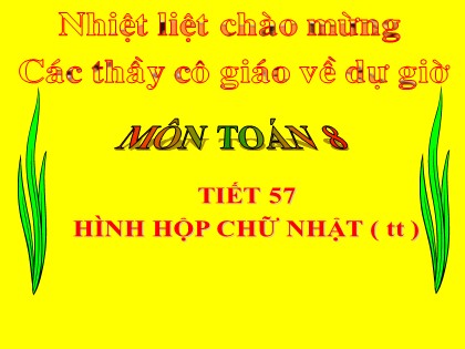 Bài giảng Hình học Lớp 8 - Tiết 57: Hình hộp chữ nhật (Tiếp theo)