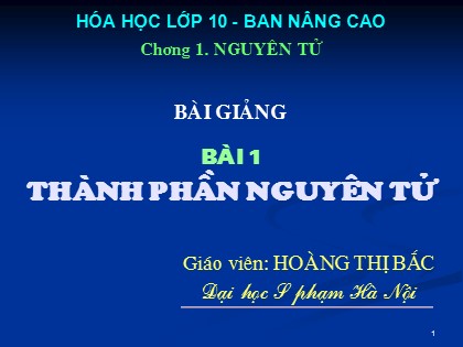 Bài giảng Hóa học Lớp 10 - Bài 1: Thành phần nguyên tử - Hoàng Thị Bắc