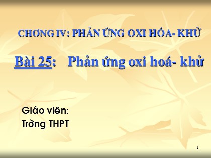 Bài giảng Hóa học Lớp 10 - Bài 25: Phản ứng oxi hoá - khử